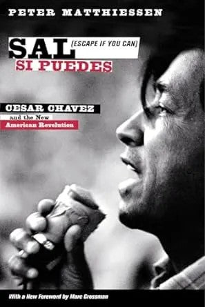Matthiessen, Peter, Sal Si Puedes (Escape If You Can): Cesar Chavez and the New American Revolution